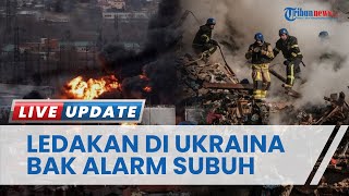 Dentuman Ledakan Drone Rusia ke 5 Bangunan Bikin Warga Ukraina Bangun dari Tidur, Bak Alarm Subuh