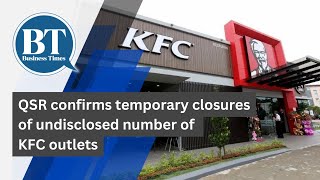 QSR confirms temporary closures of undisclosed number of KFC outlets