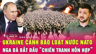 Ukraine cảnh báo loạt nước NATO, Nga đã bắt đầu “chiến tranh hỗn hợp”