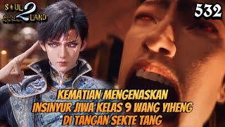 Kematian Mengenaskan Insinyur Jiwa Kelas 9 Wang Yiheng Di Tangan Sekte Tang || SOUL LAND 2 Novel 532