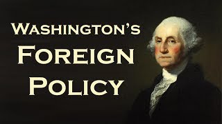 George Washington's Foreign Policy (Neutrality, Citizen Genet, Jay Treaty, Pinckney's Treaty)