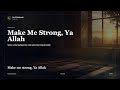 Make Me Strong, Ya Allah | NurAI Nasheeds