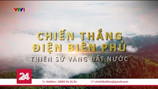 Tiêu Điểm: Chiến thắng Điện Biên Phủ - Thiên sử vàng của đất nước | VTV24