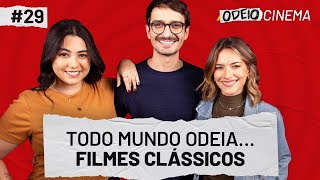 TODO MUNDO ODEIA...FILMES CLÁSSICOS ? | OdeioCinema #029