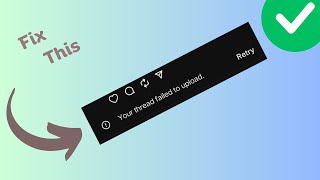How to Fix “Your Thread Failed to upload” Error in Threads