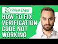 How To Fix WhatsApp Verification Code Not Working (Simple Guide To Resolve The Issue In Minutes)