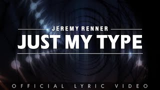 Jeremy Renner - “Just My Type” ( Lyric )