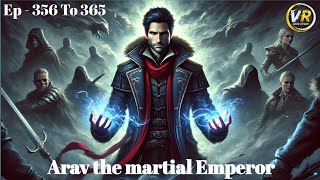 Arav The Martial Emperor  Episode 356 To 365 | New Story | Arav The Martial Prince