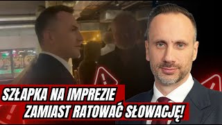 Szłapka na imprezie zamiast ratować Słowację!