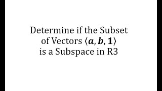 Determine if the Subset of Vectors (a,b,1) is a Subspace in R3