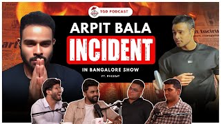 Find out what happened with Arpit Bala 😱 at Bengaluru show | TGD Podcast