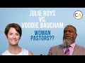 Julie Roys vs. Voddie Baucham - Woman Pastors??