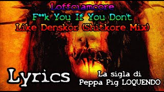 Loffciamcore - F**k You If You Don't Like Denskor (Shitkore Mix) [Lyrics]