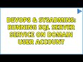 DevOps & SysAdmins: Running sql server service on domain user account