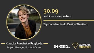 Kopalnia Biznesu – Wprowadzenie do Design Thinking –  omówi dla nas Klaudia Purchała-Przybyła