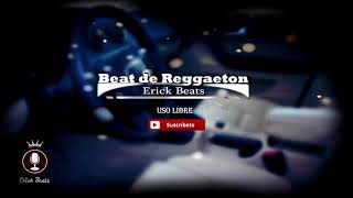 Beat Reggaeton Instrumental (Prod. Erick Beats) Gratis  | USO LIBRE | 2018 |