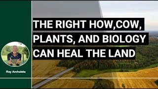 The Right How, Cow, Plants, and Biology Can Heal the Land with Ray Archuleta | R-SOIL 2024