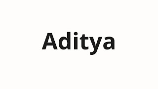 How to pronounce Aditya