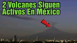 Siguen Activos Los 2 Volcanes En México Y Piden Tomar Precaución