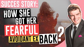 Success Story | How She Got Her Fearful Avoidant Ex Back