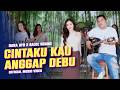 CINTAKU KAU ANGGAP DEBU - Dara Ayu X Bajol Ndanu (Official Music Video)