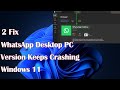 WhatsApp Desktop PC Version Keeps Crashing - Windows 11 Crash- 2 Fix