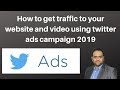 How to get traffic to your website and video using twitter ads campaign 2019