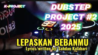 DJ REMIX DUBSTEP PROJECT 2025 - Lepaskan Bebanmu by: Sahdan Kalahari  | Official Music |