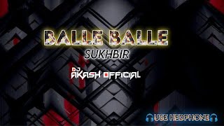 Balle Balle - Sukhbir ( Punjabi Remix ) DJ AKASH OFFICIAL