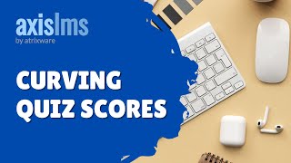 Axis LMS Curving Quiz Scores