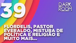 EP39: FLORDELIS, PASTOR EVERALDO, MISTURA DE POLÍTICA E RELIGIÃO E MUITO MAIS...