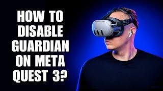 How to Disable Guardian on Meta Quest 3?