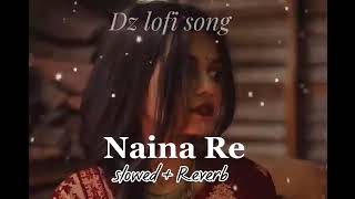 Naina re || slowed & reverb || Himesh Reshmmiya &Rahat fateh ali khan & shreya ghoswal || lofi