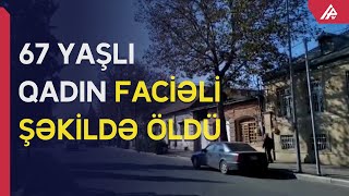 Gəncədə 67 yaşlı qadını maşın vuraraq öldürüb - APA TV