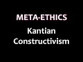 Metaethics - Kantian Constructivism