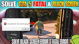 Solve GTA 5 FATAL ERROR and Black Screen Error in Android Winlator and Gamehub .Solve Black screen