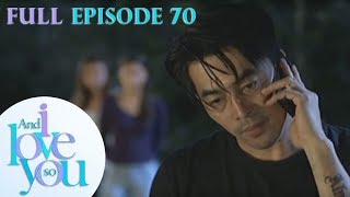 Full Episode 70 | And I Love You So