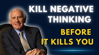 Kill Your Negative Thinking – Master Your Mind with Jim Rohn