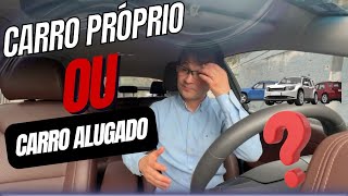 CARRO PRÓPRIO OU ALUGADO?