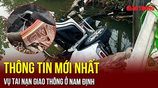 Tin nóng 24h tối 31/1:Xót lòng lời kể của nhân chứng trong vụ tai nạn thương tâm ở Nam Định | BGT