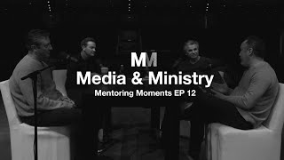 Mentoring Moments | Episode 12: Media \u0026 Ministry