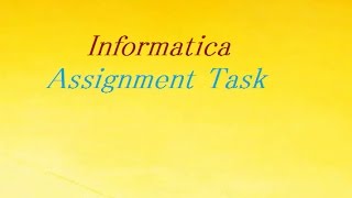 Assignment Task | Informatica