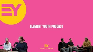 Element Youth Podcast Episode #4 \