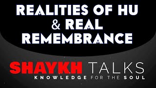 Realities of Hu \u0026 Real Remembrance Sufi Meditation Center ShaykhTalks #44