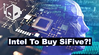 Intel Reportedly Offers Over $2 Billion To Acquire SiFive