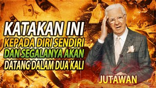 Ulangi Kata-Kata yang Benar untuk Dirimu Sendiri dan Segala Sesuatu akan Datang Kepadamu Bob Proctor