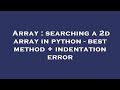 Array : searching a 2d array in python - best method + indentation error