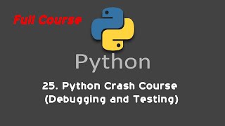 25. Python Crash Course (Debugging and Testing)