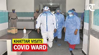 Haryana CM visits a Covid ward at a hospital in Khanpur Kalan in Sonepat