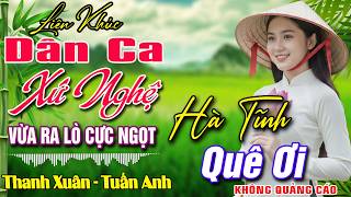 LK NHẠC DÂN CA XỨ NGHỆ MỚI RA LÒ CỰC ÊM TAI ➤Nhạc Sống Thôn Quê Remix MỚI ĐÉT 2026 NGỌT NGÀO SAY ĐẮM